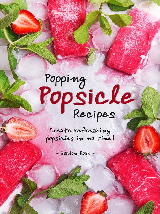 Title details for Popping Popsicle Recipes by Gordon Rock - Available